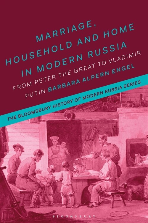 Marriage, Household, and Home in Modern Russia : From Peter the Great to Vladimir Putin (Paperback)
