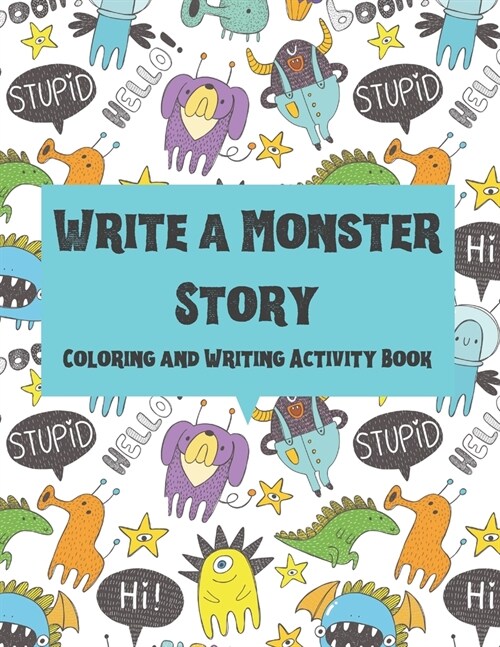 Write a Monster Story: Coloring and Writing Activity Book for Kids. Write 25 Monster Stories. Handwriting Practice Workbook for Primary Schoo (Paperback)