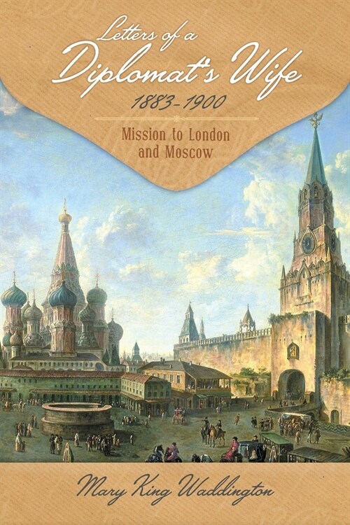 Letters of a Diplomats Wife, 1883-1900: Mission to London and Moscow (Paperback)