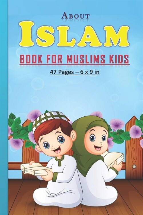 About Islam Book for Muslim Kids: Answers to kids questions about islam religion: 47 pages and 6x9 in. Perfect gift for muslim kids/children. (Paperback)