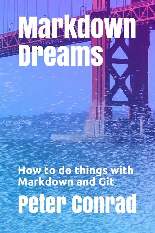 Markdown Dreams: How to do things with Markdown and Git (Paperback)