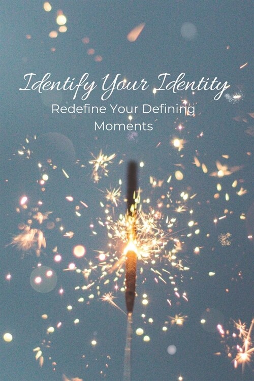 Identify Your Identity: Redefine Your Defining Moments (Paperback)
