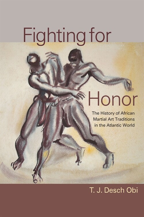 Fighting for Honor: The History of African Martial Arts in the Atlantic World (Paperback)