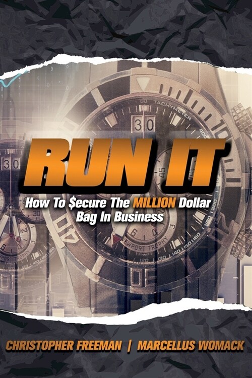 Run It: How To $ecure The MILLION Dollar Bag In Business (Paperback)