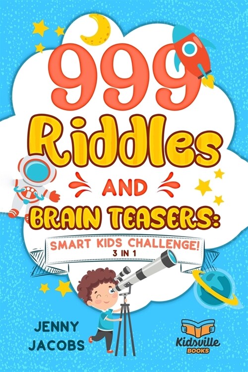 999 Riddles and Brain Teasers: Smart Kids Challenge (3 In 1): Fun, Difficult and Challenging Logic Puzzles and Trick Questions Fun for Children and T (Paperback)