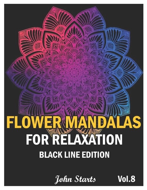 Flower Mandalas For Relaxation Black Line Edition: Big Mandala Coloring Book for Adults 50 Detailed Mandalas for Relaxation and Stress Relief (Volume (Paperback)