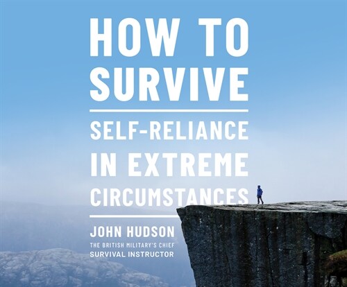 How to Survive: Self-Reliance in Extreme Circumstances (Audio CD)