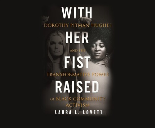 With Her Fist Raised: Dorothy Pitman Hughes and the Transformative Power of Black Community Activism (Audio CD)