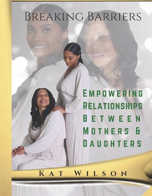 Empowering Relationships Between Mothers and Daughters: Breaking Barriers (Paperback)