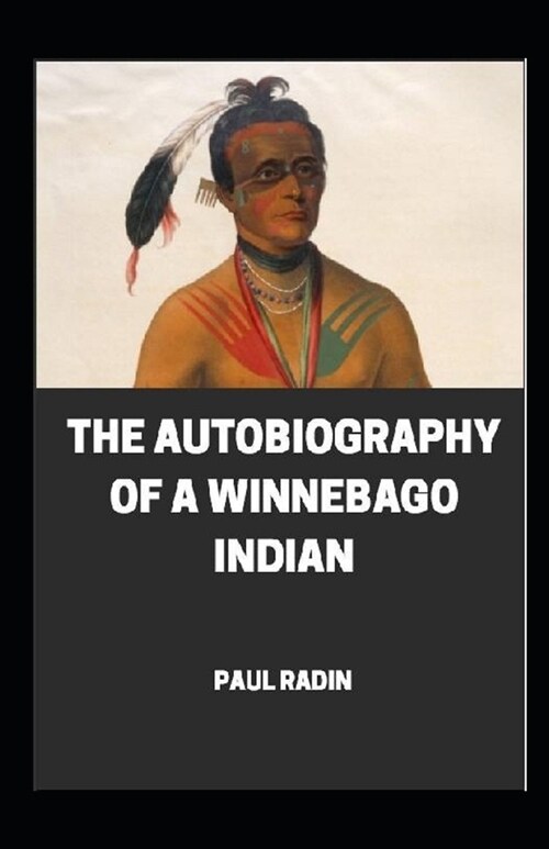 Autobiography of a Winnebago Indian illustrated (Paperback)