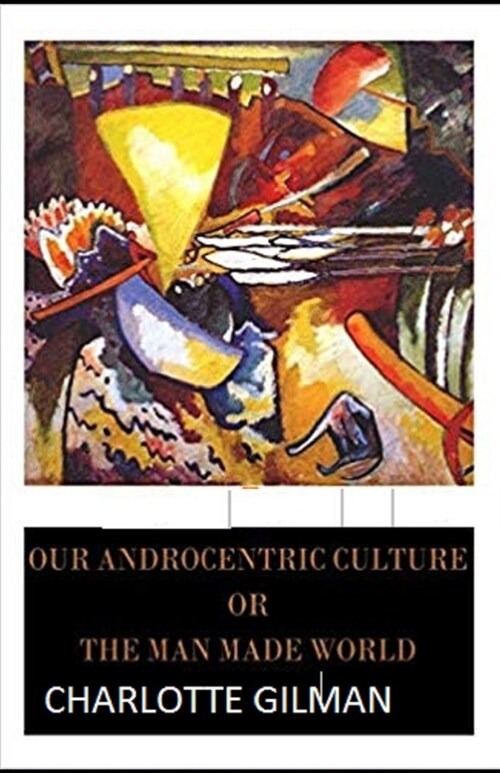Our Androcentric Culture Or The Man-Made World Illustrated (Paperback)