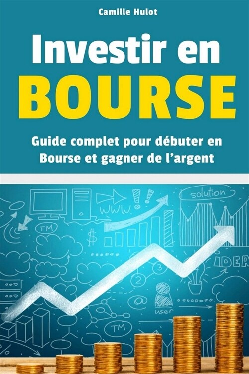 Investir en Bourse: Guide complet pour d?uter en Bourse et gagner de largent (Paperback)