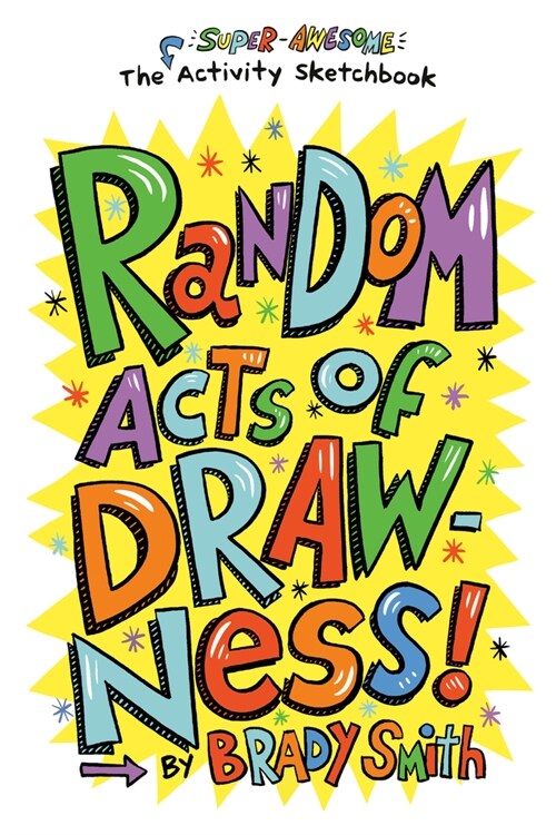 Random Acts of Drawness!: The Super-Awesome Activity Sketchbook (Paperback)