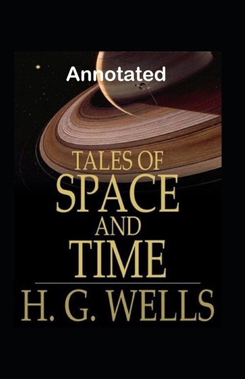 Tales of Space and Time Annotated (Paperback)