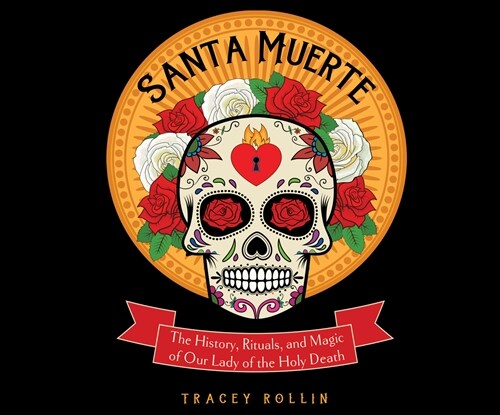 Santa Muerte: The History, Rituals, and Magic of Our Lady of the Holy Death (Audio CD)