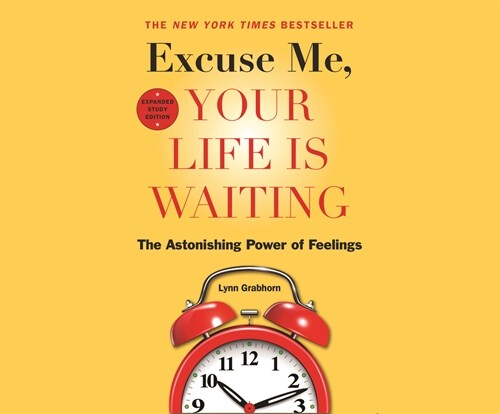 Excuse Me, Your Life Is Waiting, Expanded Study Edition: The Astonishing Power of Feelings (MP3 CD)