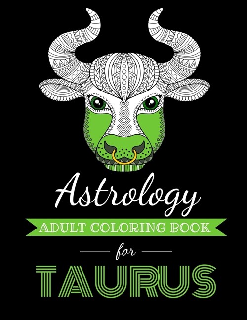 Astrology Adult Coloring Book for Taurus: Dedicated coloring book for Taurus Zodiac Sign. Over 30 coloring pages to color. (Paperback)