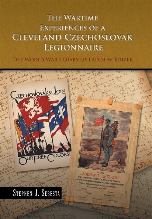 The Wartime Experiences of a Cleveland Czechoslovak Legionnaire: The World War I Diary of Ladislav Krizek (Hardcover)