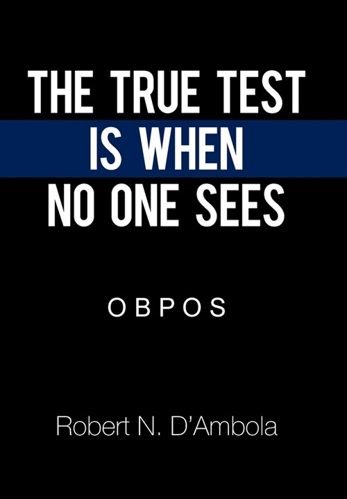 The True Test Is When No One Sees: O B P O S (Hardcover)