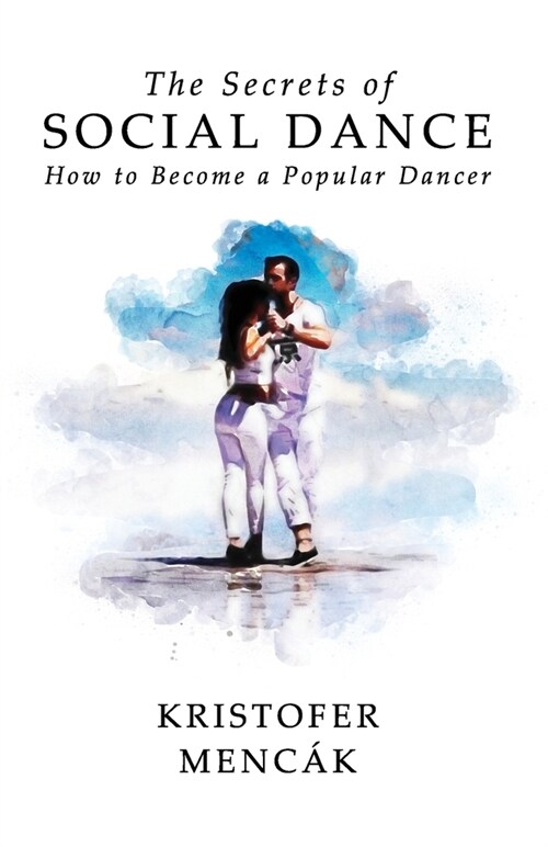 The Secrets of Social Dance: How to Become a Popular Dancer (Paperback)