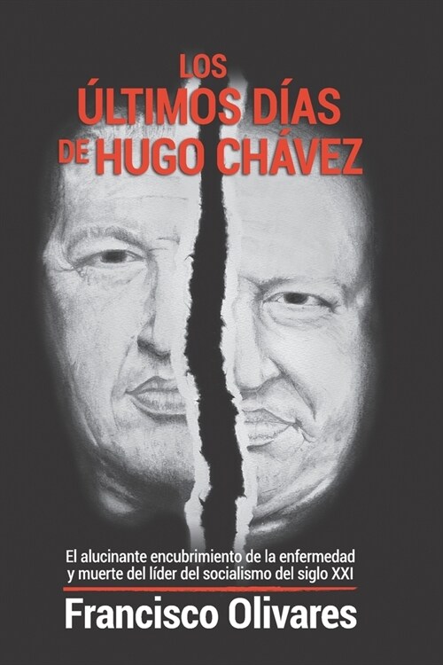 Los ?timos d?s de Hugo Ch?ez: El alucinante encubrimiento de la enfermedad y muerte del l?er del socialismo del Siglo XXI (Paperback)