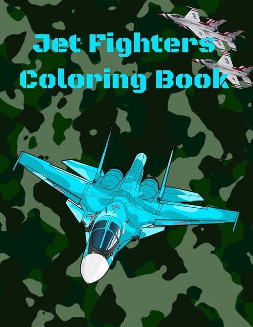 Jet Fighters Coloring Book: Military Aircraft Coloring book Air Force Activity Book (Paperback)