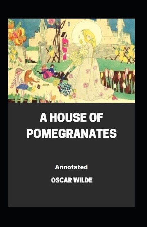 A House of Pomegranates Annotated (Paperback)