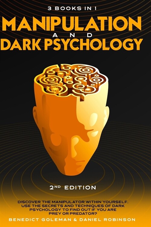 Manipulation & Dark Psychology - 2nd Edition - 3 in 1: Discover the Manipulator Within Yourself. Use the Secrets and Techniques of Dark Psychology to (Paperback)