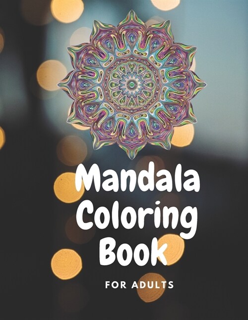 Mandala Coloring Book FOR ADULTS: Mandala Coloring Book for Adults, Relaxation And Stress Relieving Patterns, Help To Relax and Stay Inspired, ... man (Paperback)