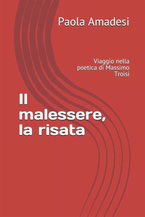 Il malessere, la risata: Viaggio nella poetica di Massimo Troisi (Paperback)
