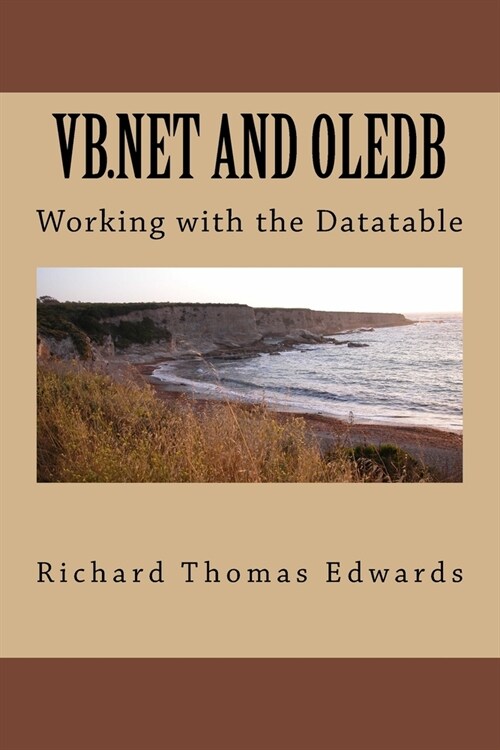 VB.Net And OLEDB: Working with the Datatable (Paperback)