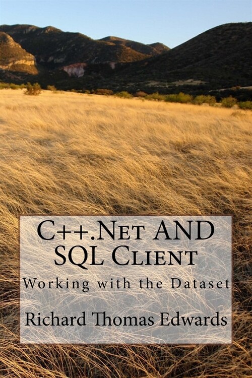 C++.Net And SQL Client: Working with the Dataset (Paperback)