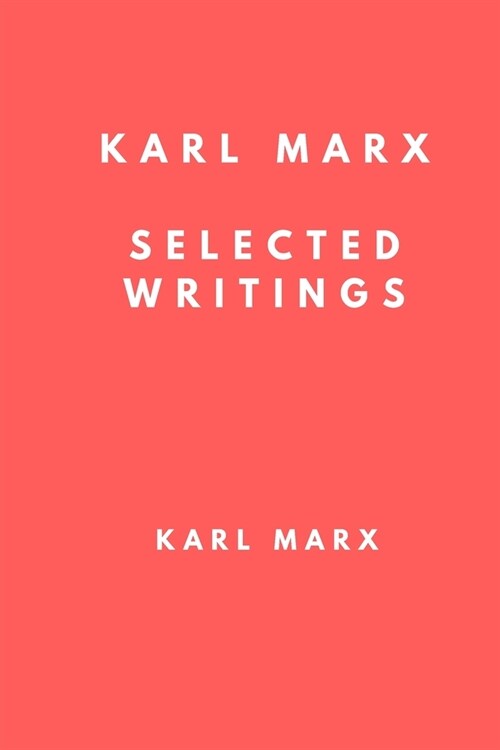 Karl Marx: Selected Writings: The Communist Manifesto, Secret Diplomatic History of the Eighteenth Century and Revolution and Cou (Paperback)
