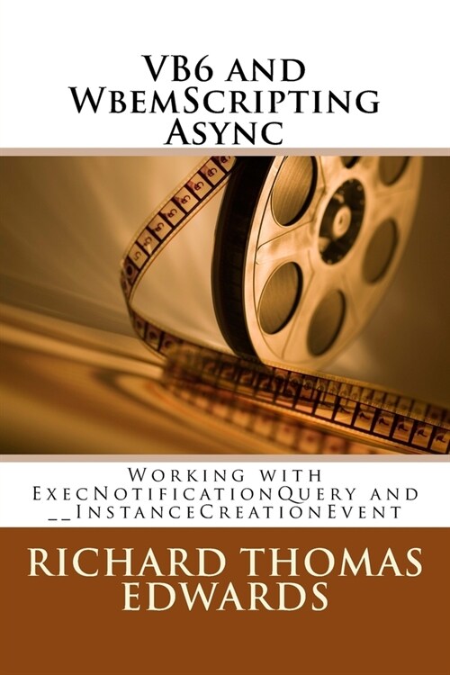 VB6 and WbemScripting Async: Working with ExecNotificationQuery and __InstanceCreationEvent (Paperback)
