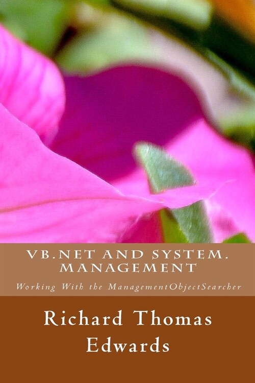 VB.Net and System.Management: Working With the ManagementObjectSearcher (Paperback)