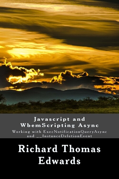 Javascript and WbemScripting Async: Working with ExecNotificationQueryAsync and __InstanceDeletionEvent (Paperback)