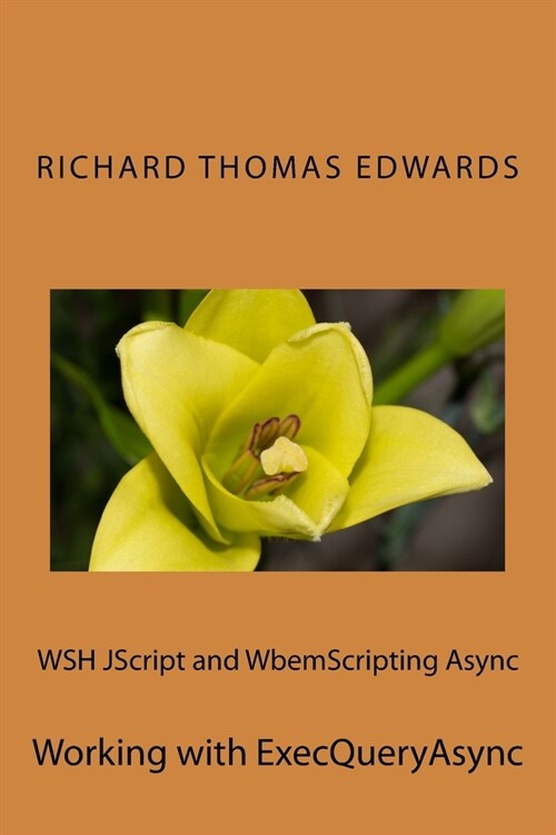 WSH JScript and WbemScripting Async: Working with ExecQueryAsync (Paperback)