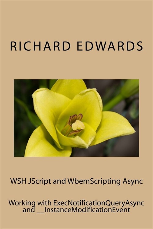 WSH JScript and WbemScripting Async: Working with ExecNotificationQueryAsync and __InstanceModificationEvent (Paperback)