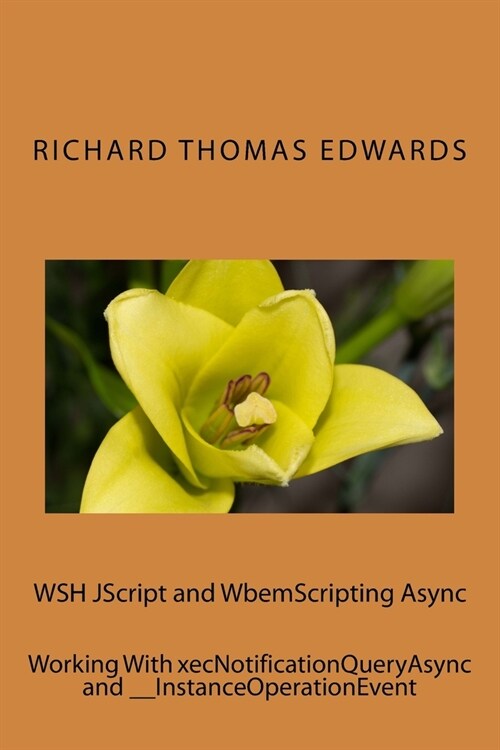 WSH JScript and WbemScripting Async: Working With xecNotificationQueryAsync and __InstanceOperationEvent (Paperback)