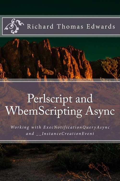 Perlscript and WbemScripting Async: Working with ExecNotificationQueryAsync and __InstanceCreationEvent (Paperback)