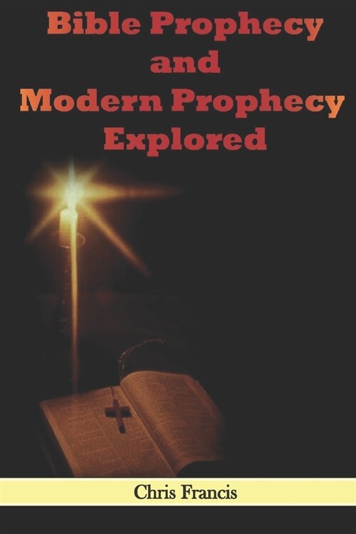 Bible Prophecy and Modern Prophecy Explored (Paperback)