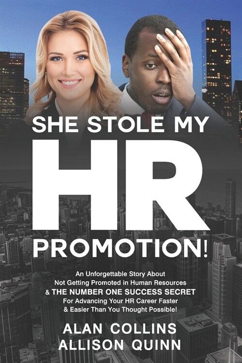 She Stole My HR Promotion: An Unforgettable Story About Not Getting Promoted in Human Resources & THE NUMBER ONE SUCCESS SECRET For Advancing You (Paperback)