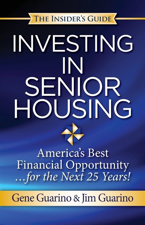 Insiders Guide to Investing in Senior Housing: Americas Best Financial Opportunity for the Next 25 Years! (Paperback)