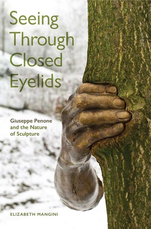 Seeing Through Closed Eyelids: Giuseppe Penone and the Nature of Sculpture (Hardcover)