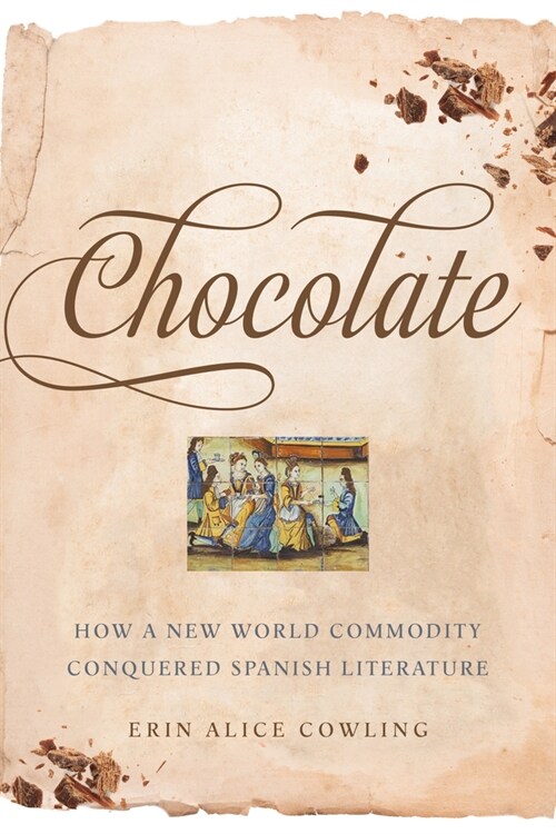Chocolate: How a New World Commodity Conquered Spanish Literature (Hardcover)