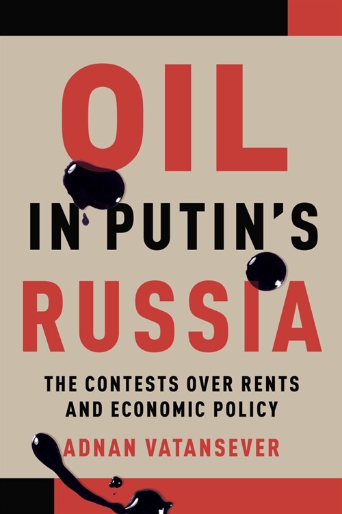 Oil in Putins Russia: The Contests Over Rents and Economic Policy (Hardcover)