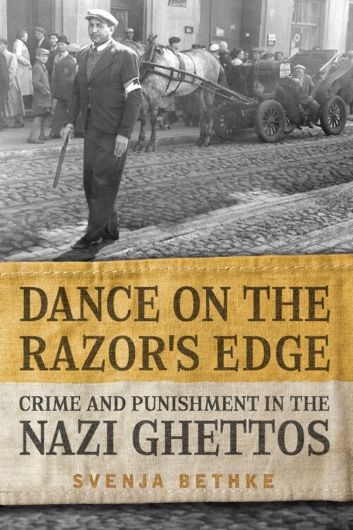 Dance on the Razors Edge: Crime and Punishment in the Nazi Ghettos (Hardcover)