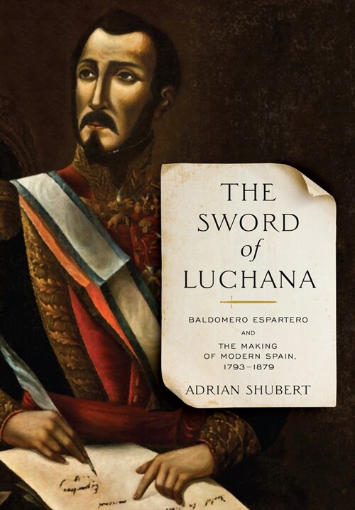 The Sword of Luchana: Baldomero Espartero and the Making of Modern Spain, 1793-1879 (Hardcover)