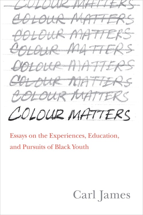 Colour Matters: Essays on the Experiences, Education, and Pursuits of Black Youth (Hardcover)