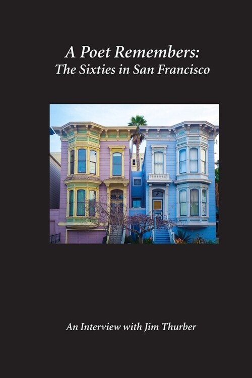 A Poet Remembers: The Sixties in San Francisco An Interview with Jim Thurber (Paperback)